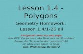 Lesson 1.4 - Polygons Geometry Homework: Lesson 1.4/1-26 all Assignment from my web page: View PPT “Conjectures: aka Theorems and Postulates”. Answer the.