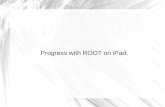 Progress with ROOT on iPad.. iOS from programmers POV: iOS is Unix, but... No X11 (no gVirtualX, no ROOT's GUI). No custom shared libraries (only system.
