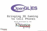 © Copyright Khronos Group, 2003 - Page 1 Bringing 3D Gaming to Cell Phones Being developed by the.