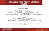 ENGAGING THE ADULT LEARNER ONLINE PRESENTERS: Dr. Ruby Evans, Chair, School of Education Full-time Faculty Mathematics, Research & Education and Dr. Mary.