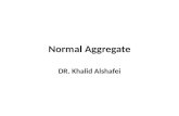 Normal Aggregate DR. Khalid Alshafei. Normal Aggregate 75% of volume of concrete is occupied by aggregate → coarse & fine aggregates Hence → aggregate.