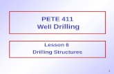 1 PETE 411 Well Drilling Lesson 6 Drilling Structures.