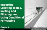 Microsoft Office 2013: In Practice Chapter 4 Importing, Creating Tables, Sorting and Filtering, and Using Conditional Formatting Copyright © 2014 by The.