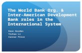 The World Bank Org. & Inter- American Development Bank roles in the International System Keon Gordon Yizhao Li Connor Price.