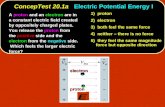 ConcepTest 20.1aElectric Potential Energy I ConcepTest 20.1a Electric Potential Energy I 1) proton 2) electron 3) both feel the same force 4) neither –