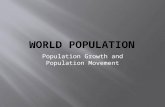 Population Growth and Population Movement.  -Approximately 7 billion people on the planet  Population Grown due to-  -Lowering death rate-  oBetter.