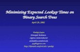 Minimizing Expected Lookup Times on Binary Search Trees April 29, 2002 Pankaj Gupta Principal Architect, Cypress Semiconductor pankaj@cs.stanford.edu pcg@cypress.com.