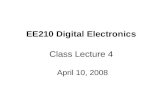 EE210 Digital Electronics Class Lecture 4 April 10, 2008.