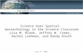 June 19, 2006 Science Goes Spatial: Geotechnology in the Science Classroom Lisa M. Blank, Jeffrey W. Crews, Rachel Loehman, and Randy Knuth.