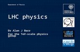 Department of Physics LHC physics Dr Alan J Barr For the TeV-scale physics group.