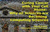 David Evans  Curing Cancer with Your Cell Phone: Why all Sciences are Becoming Computing Sciences.