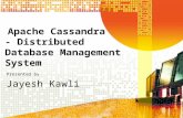 Apache Cassandra - Distributed Database Management System Presented by Jayesh Kawli.