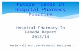 Hospital Pharmacy In Canada Report 2013/14 Kevin Hall and Jean-Francois Bussieres Future Trends In Hospital Pharmacy Practice.