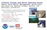 1 Climate Change and Water Working Group Short-Term Water Management Decisions User Needs for Improved Climate, Weather, and Hydrologic Information WSWC.