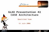 Http:// BEWITCHED 15/06/2006Soutenance GLAO #2 slide 1 GLAO Presentation #2 CASE Architecture Bewitched Team 15 Juin 2006.
