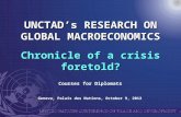 1 UNCTAD’s RESEARCH ON GLOBAL MACROECONOMICS Chronicle of a crisis foretold? Geneva, Palais des Nations, October 9, 2012 Courses for Diplomats.