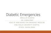 Diabetic Emergencies ABDULLAH ALSAKKA EM. CONSULTANT HEAD OF ARAB BOARD FOR EMERGENCY MEDICINE KING KHALID UNIVERSITY HOSPITAL RIYADH, SAUDIA RABIA.