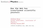 How the Web has transformed scientific journals Andrew Wray Group Publisher, Institute of Physics Monday 18 June 2007 andrew.wray@iop.org, .