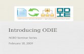Introducing ODIE NCBO Seminar Series February 18, 2009.