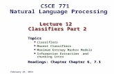 Lecture 12 Classifiers Part 2 Topics Classifiers Maxent Classifiers Maximum Entropy Markov Models Information Extraction and chunking intro Readings: Chapter.