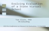VSS Pre-Conference on Research & Evaluation, 11/14/2009 Evolving Evaluation of a State Virtual School Tom Clark, PhD TA Consulting.