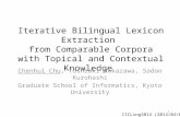 Iterative Bilingual Lexicon Extraction from Comparable Corpora with Topical and Contextual Knowledge Chenhui Chu, Toshiaki Nakazawa, Sadao Kurohashi Graduate.