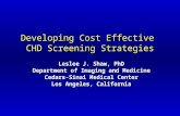 Developing Cost Effective CHD Screening Strategies Leslee J. Shaw, PhD Department of Imaging and Medicine Cedars-Sinai Medical Center Los Angeles, California.
