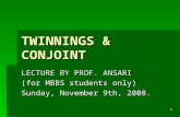 1 TWINNINGS & CONJOINT LECTURE BY PROF. ANSARI (for MBBS students only) Sunday, November 9th, 2008.
