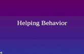 Helping Behavior. Prosocial Behavior Prosocial behavior - any behavior that helps another person, whether the underlying motive is self-serving or selfless.