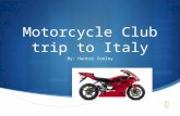 Motorcycle Club trip to Italy By: Hunter Cooley.