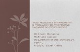 Dr.Khabti Muhanna Mr.Khalid Alaqeel Department of Otolaryngology, PSMMC Riyadh, Saudi Arabia MULTI-FREQUENCY TYMPANOMETRY : IS IT RELIABLE FOR PREOPERATIVE.