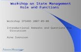 Workshop on State Management Role and Functions Workshop IPSARD 2007-09-08 Introductional Remarks and Questions for Discussion Arne Svensson.