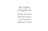 EE 4345 Chapter 6 Derek Johnson Michael Hasni Rex Reeves Michael Custer.