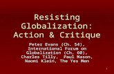 1 Resisting Globalization: Action & Critique Peter Evans (Ch. 54), International Forum on Globalization (Ch. 60), Charles Tilly, Paul Mason, Naomi Klein,
