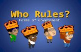Who Rules? Forms of Government. What the heck is an….Oligarchy?  Oligarchy  Government in which decisions are made solely from a small group of people.