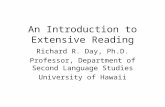 An Introduction to Extensive Reading Richard R. Day, Ph.D. Professor, Department of Second Language Studies University of Hawaii.