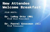 New Attendee Welcome Breakfast FCLB HOSTS: Dr. LeRoy Otto (MN) FCLB Vice President Dr. Farrel Grossman (SC) FCLB Treasurer.
