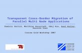 Transparent Cross-Border Migration of Parallel Multi Node Applications Dominic Battré, Matthias Hovestadt, Odej Kao, Axel Keller, Kerstin Voss Cracow Grid.