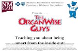 Teaching you about being smart from the inside out! Copyright © 2007 by The OrganWise Guys Incorporated, 3838 Song River Circle, Duluth, GA 30097 Phone.