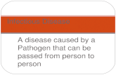 A disease caused by a Pathogen that can be passed from person to person Infectious Disease.