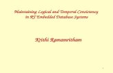 1 Maintaining Logical and Temporal Consistency in RT Embedded Database Systems Krithi Ramamritham.
