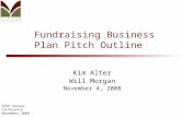 SEEP Annual Conference November 2008 Fundraising Business Plan Pitch Outline Kim Alter Will Morgan November 4, 2008.
