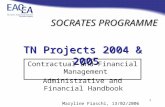 1 SOCRATES PROGRAMME TN Projects 2004 & 2005 Contractual and Financial Management Administrative and Financial Handbook Maryline Fiaschi, 13/02/2006.
