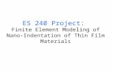 ES 240 Project: Finite Element Modeling of Nano- Indentation of Thin Film Materials.