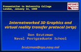 Presentation to University College London, January 14, 1999 Internetworked 3D Graphics and virtual reality transfer protocol (vrtp) Don Brutzman Naval.