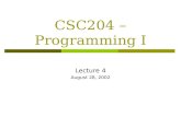 CSC204 – Programming I Lecture 4 August 28, 2002.