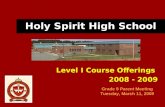 Holy Spirit High School Level I Course Offerings 2008 - 2009 Grade 9 Parent Meeting Tuesday, March 11, 2008.