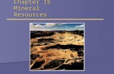 Chapter 15 Mineral Resources. Introduction to Minerals  Minerals  Elements or compounds of elements that occur naturally in Earth’s crust  Rocks