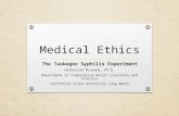 Medical Ethics The Tuskegee Syphilis Experiment Katherine McLoone, Ph.D. Department of Comparative World Literature and Classics California State University.