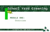 School Yard Greening MODULE ONE: Overview Caring for Your Land Series of Workshops Caring for Your Land Series of Workshop.